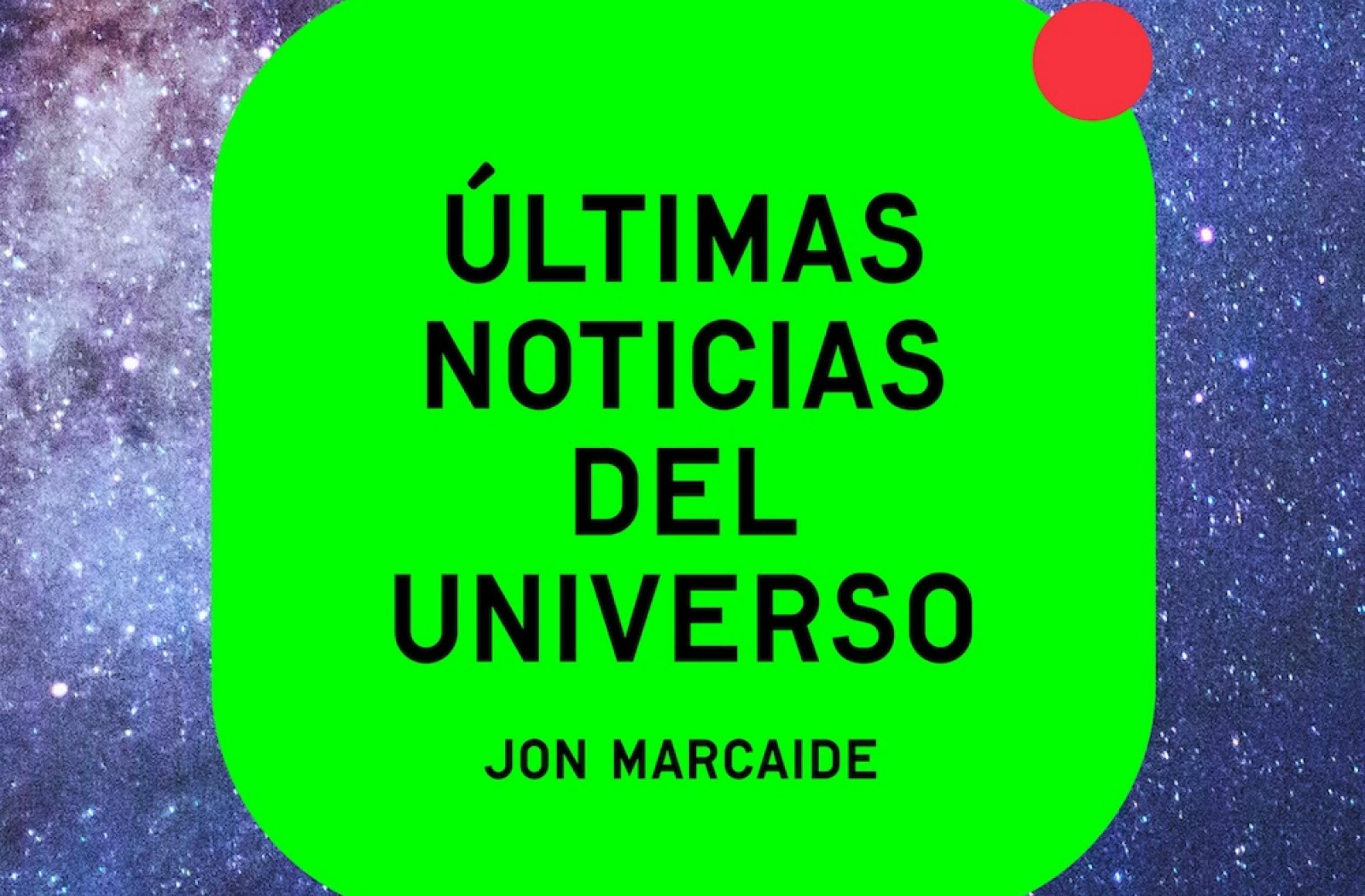 LIBROS Últimas noticias del universo, de Jon Marcaide Sociedad española de astronomía