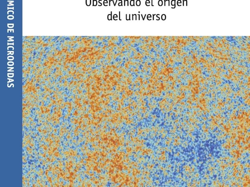 El fondo cósmico de microondas: observando el origen del Universo