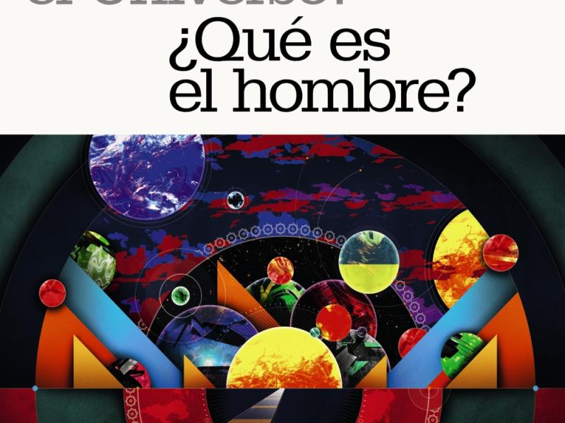 ¿Qué es el Universo? ¿Qué es el hombre?