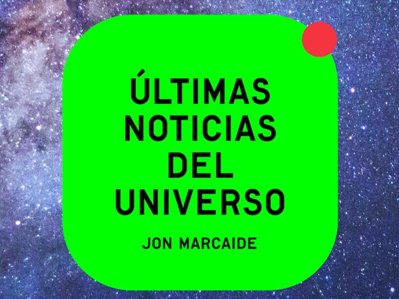 Últimas noticias del universo