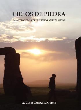 Cielos de piedra. La astronomía de nuestros antepasados